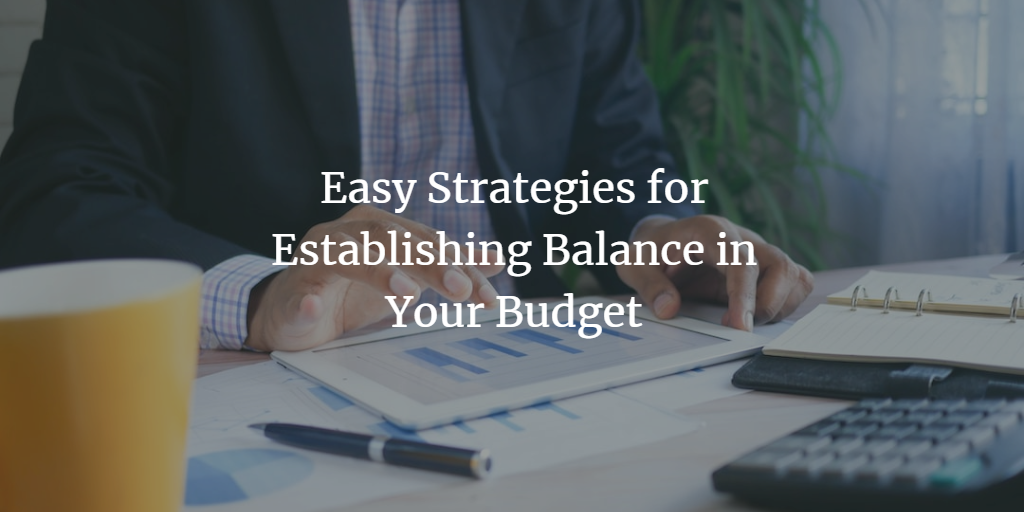 Easy Strategies for Establishing Balance in Your Budget