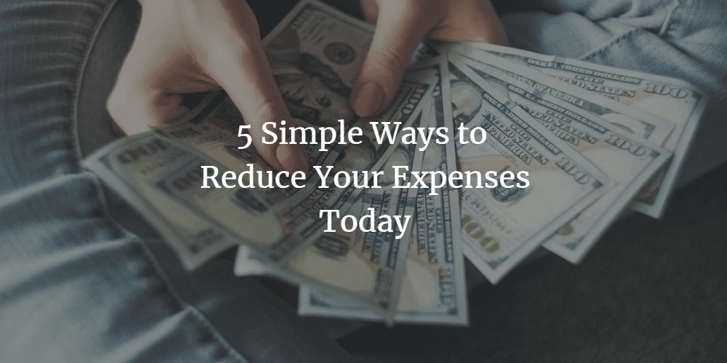 5 Simple Ways to Reduce Your Expenses Today